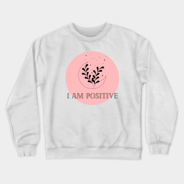 Affirmation Collection - I Am Positive (Rose) Crewneck Sweatshirt by Tanglewood Creations